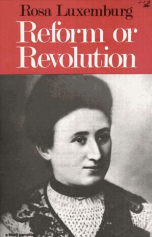 Reform or Revolution By Rosa Luxemburg
